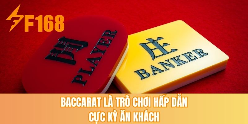 Baccarat là trò chơi hấp dẫn cực kỳ ăn khách