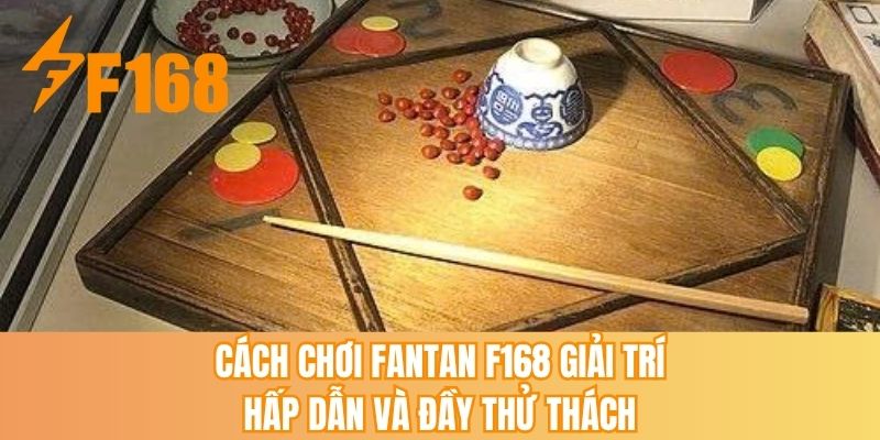 Cách chơi Fantan F168 giải trí hấp dẫn và đầy thử thách