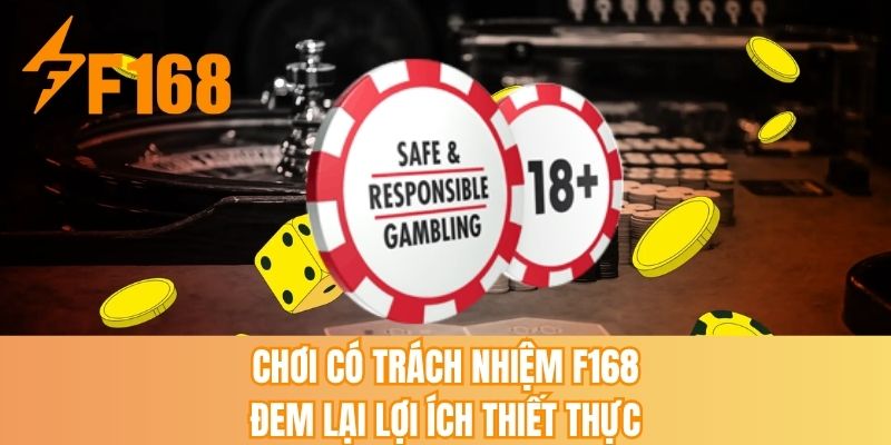 Chơi có trách nhiệm F168 đem lại lợi ích thiết thực