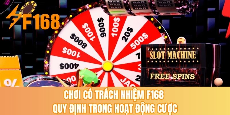 Chơi có trách nhiệm F168 quy định trong hoạt động cược