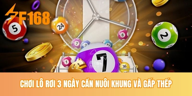 Chơi lô rơi 3 ngày cần nuôi khung và gấp thếp