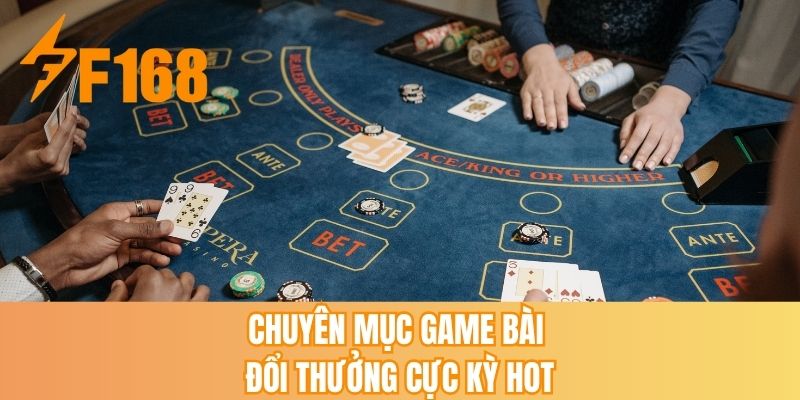 Chuyên mục game bài đổi thưởng cực kỳ hot