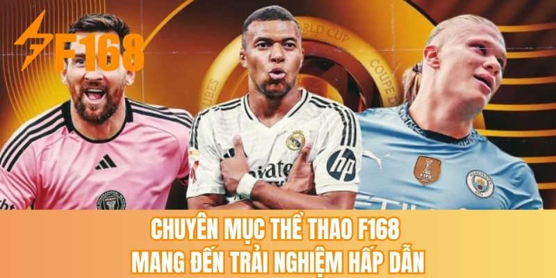 Chuyên mục thể thao F168 mang đến trải nghiệm hấp dẫn