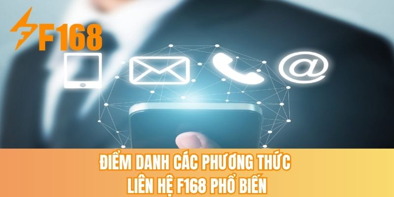 Điểm danh các phương thức liên hệ F168 phổ biến