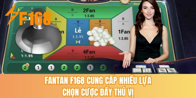 Fantan F168 cung cấp nhiều lựa chọn cược đầy thú vị