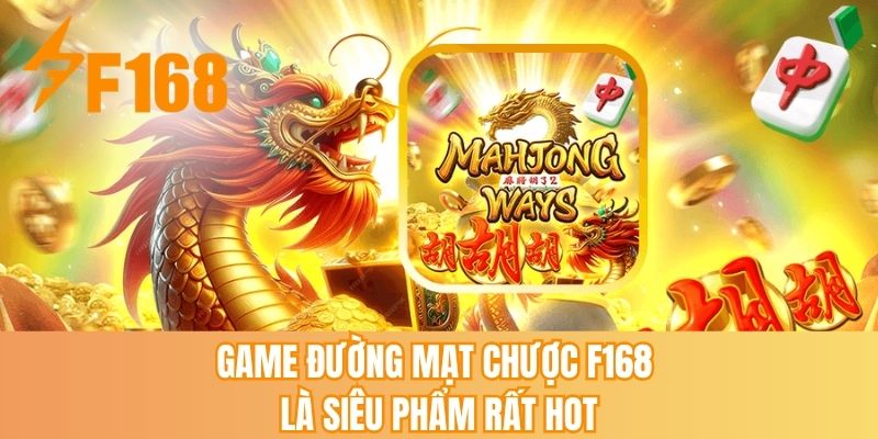 Game đường mạt chược F168 là siêu phẩm rất tốt