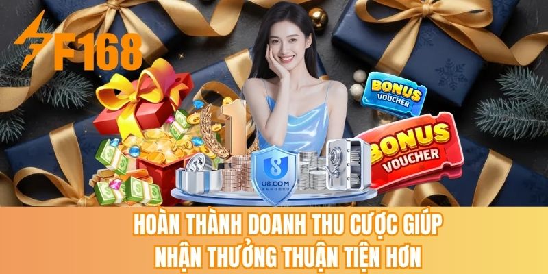 Hoàn thành doanh thu cược giúp nhận thưởng thuận tiện hơn
