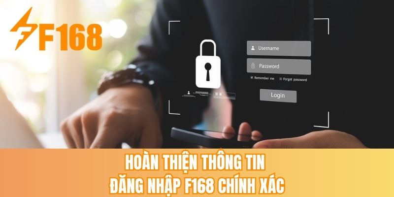 Hoàn thiện thông tin đăng nhập F168 chính xác