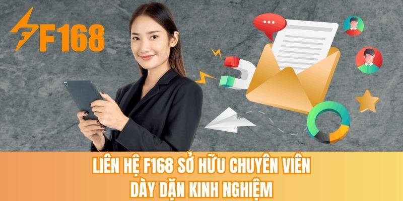 Liên hệ F168 sở hữu chuyên viên dày dặn kinh nghiệm