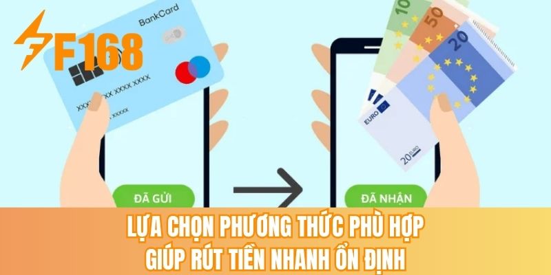 Lựa chọn phương thức phù hợp giúp rút tiền nhanh ổn định