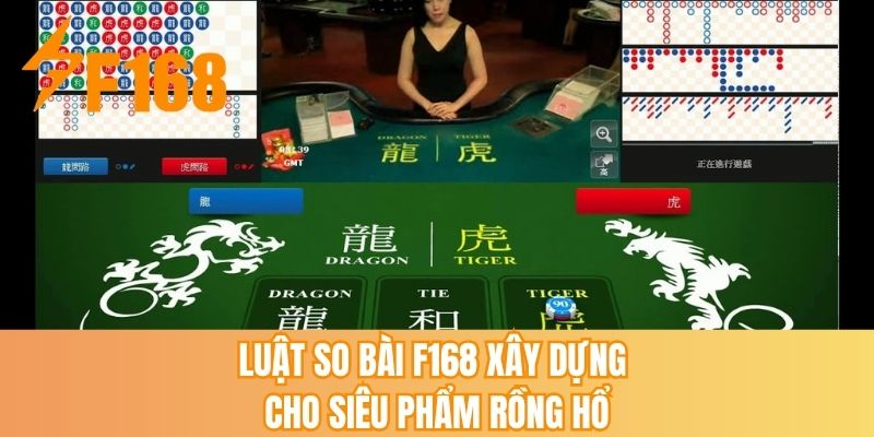 Luật so bài F168 xây dựng cho siêu phẩm rồng hổ