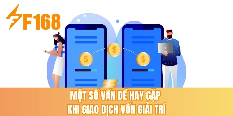 Một số vấn đề hay gặp khi giao dịch vốn giải trí