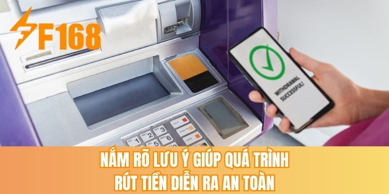 Nắm rõ lưu ý giúp quá trình rút tiền diễn ra an toàn