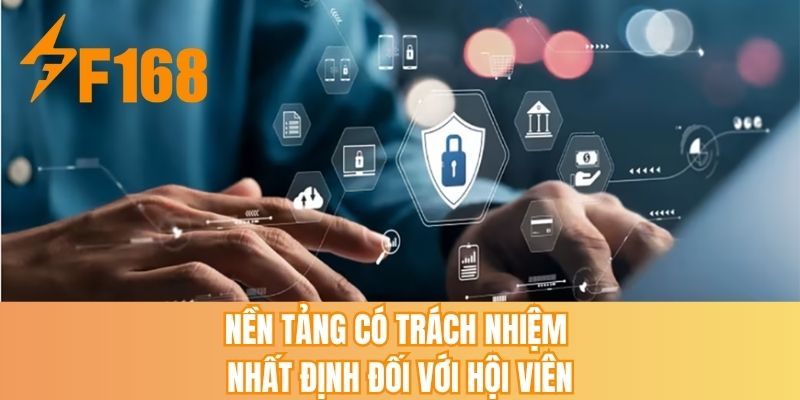 Nền tảng có trách nhiệm nhất định đối với hội viên