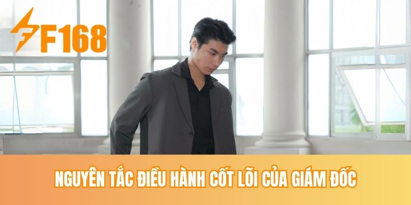 Nguyên tắc điều hành cốt lõi của giám đốc
