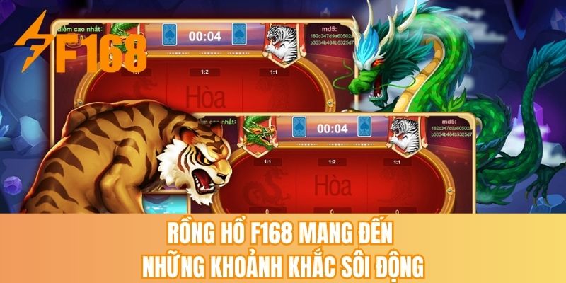 Rồng hổ F168 mang đến những khoảnh khắc sôi động