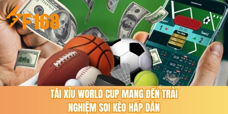 Tài xỉu world cup mang đến trải nghiệm soi kèo hấp dẫn