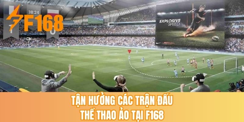 Tận hưởng các trận đấu thể thao ảo tại F168