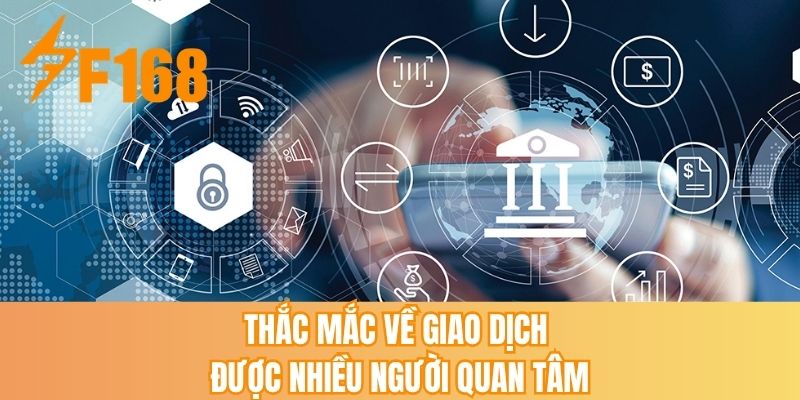 Thắc mắc về giao dịch được nhiều người quan tâm