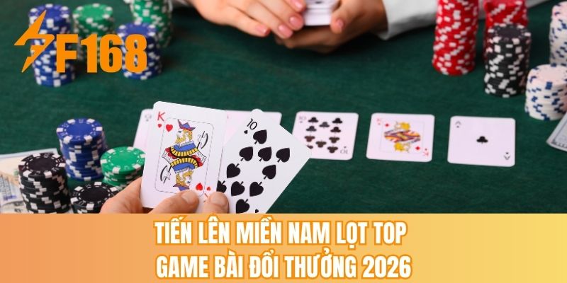 Tiến lên miền Nam lọt top game bài đổi thưởng 2026