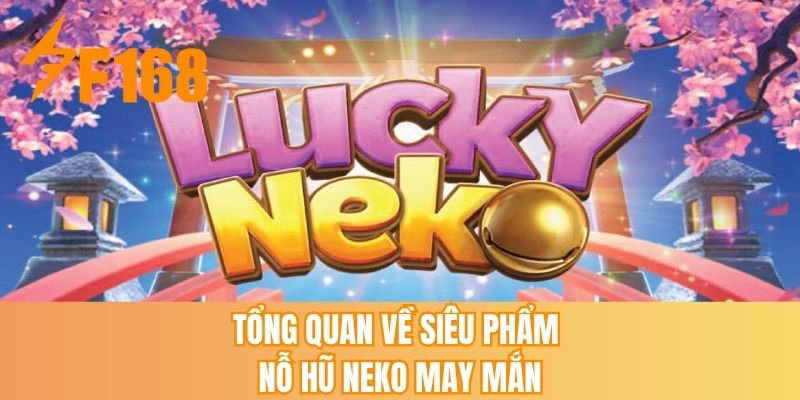Tổng quan về siêu phẩm nổ hũ Neko may mắn