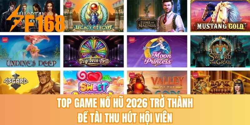 Top game nổ hũ 2026 trở thành đề tài thu hút hội viên