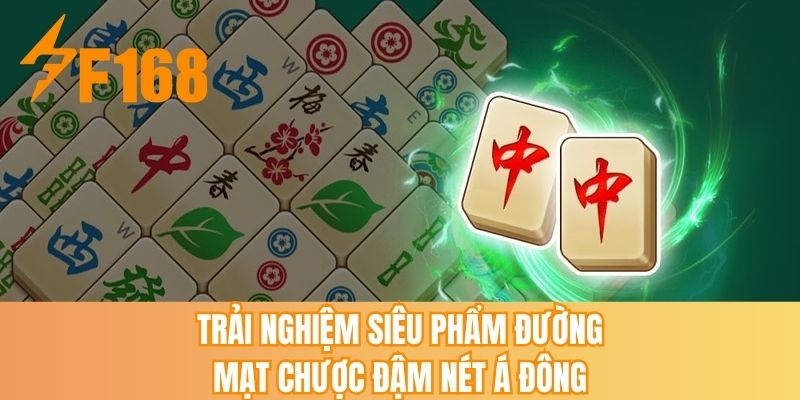 Trải nghiệm siêu phẩm Đường Mạt Chược đậm chất Á Đông