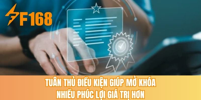 Tuân thủ điều kiện giúp mở khóa nhiều phúc lợi giá trị hơn