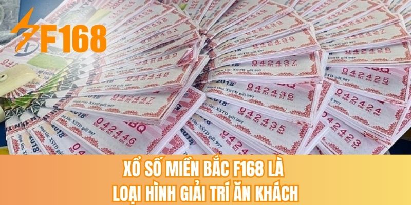 Xổ số miền Bắc F168 là loại hình giải trí ăn khách