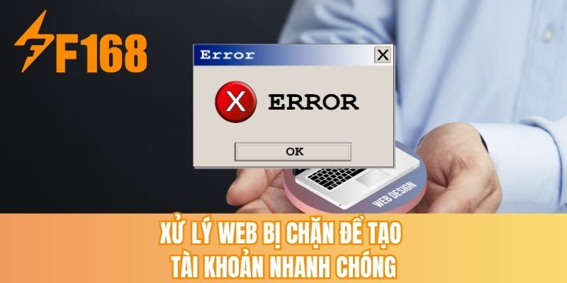 Xử lý web bị chặn để tạo tài khoản nhanh chóng